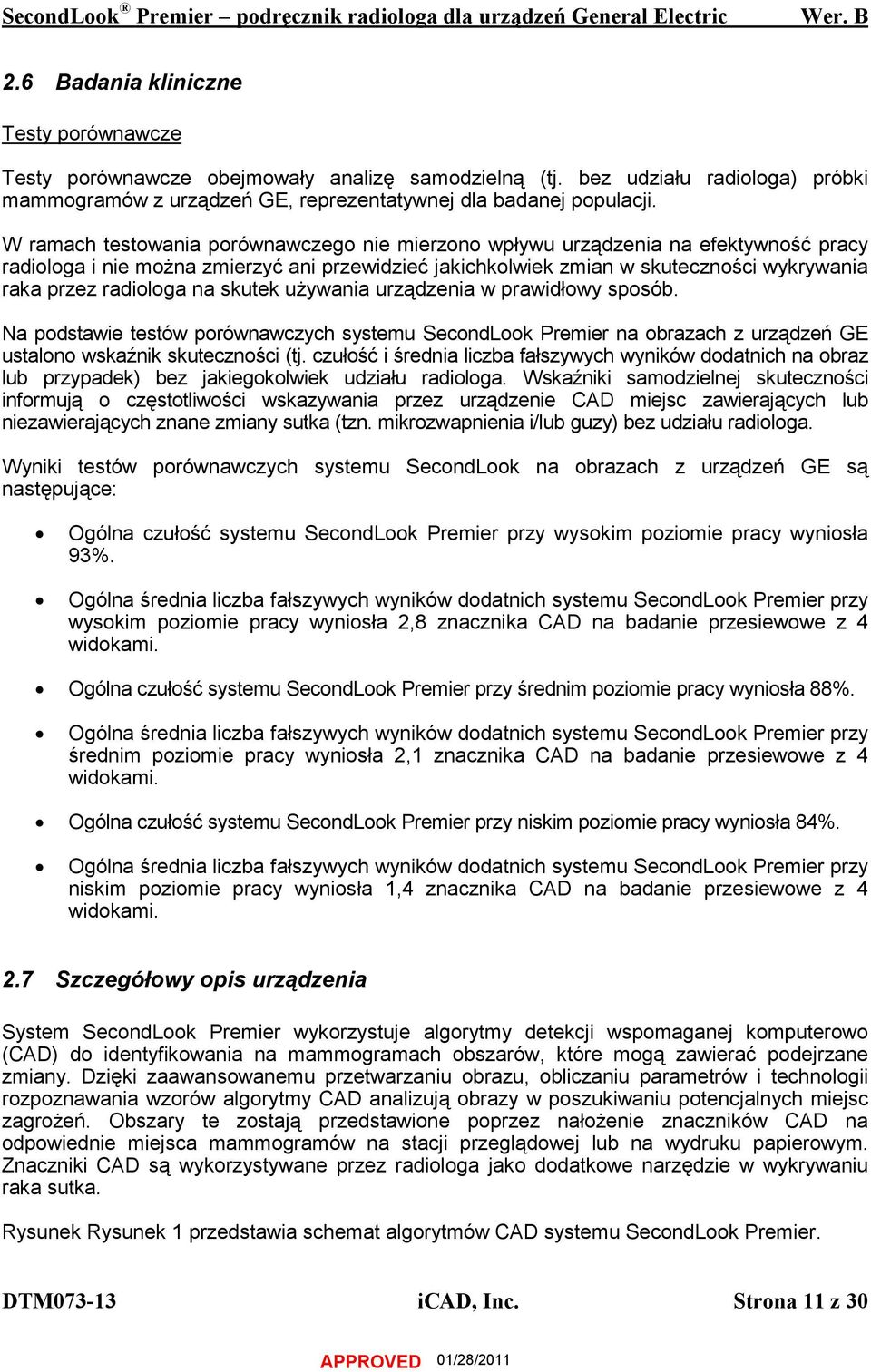 na skutek używania urządzenia w prawidłowy sposób. Na podstawie testów porównawczych systemu SecondLook Premier na obrazach z urządzeń GE ustalono wskaźnik skuteczności (tj.