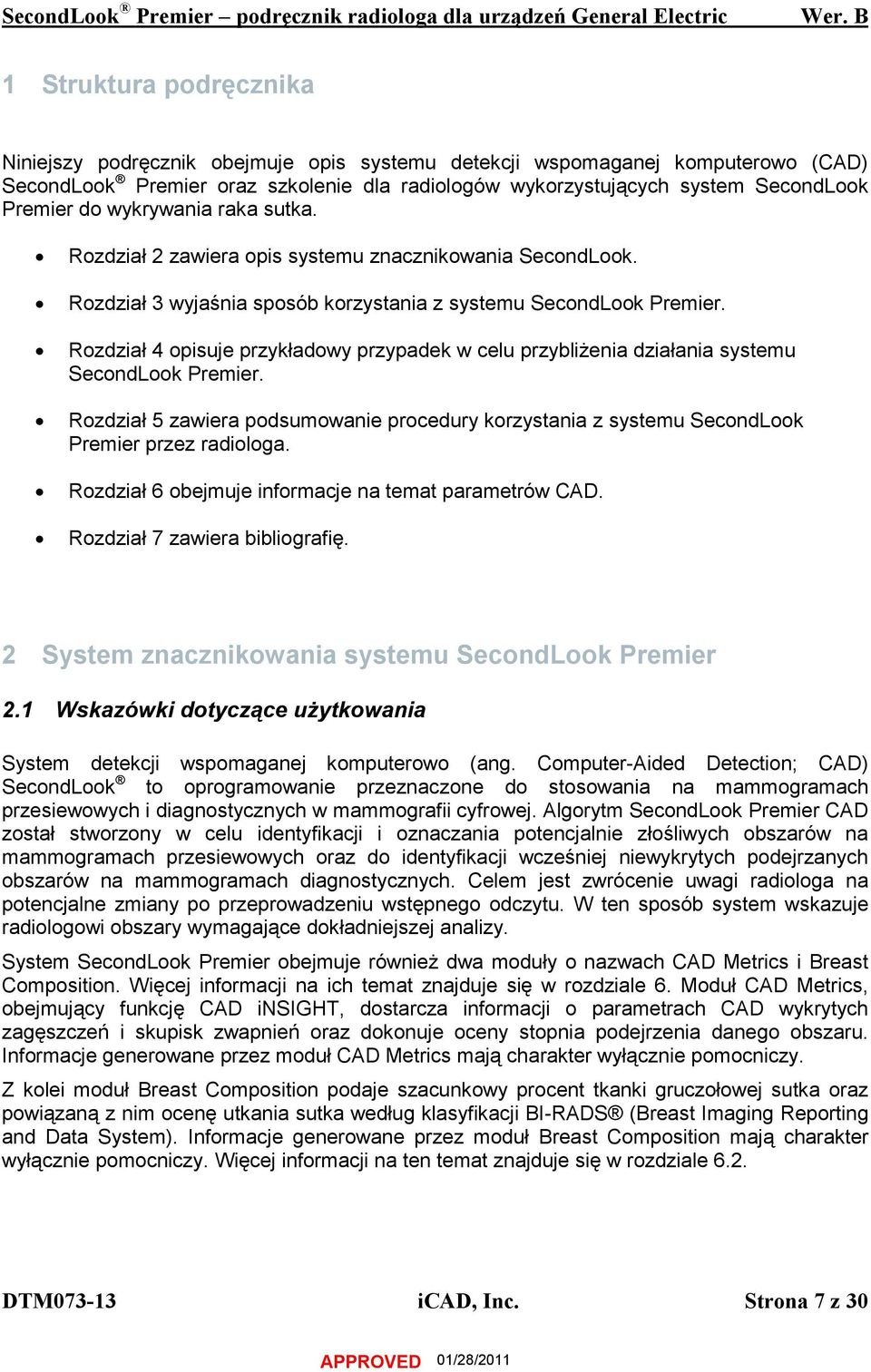 Rozdział 4 opisuje przykładowy przypadek w celu przybliżenia działania systemu SecondLook Premier. Rozdział 5 zawiera podsumowanie procedury korzystania z systemu SecondLook Premier przez radiologa.