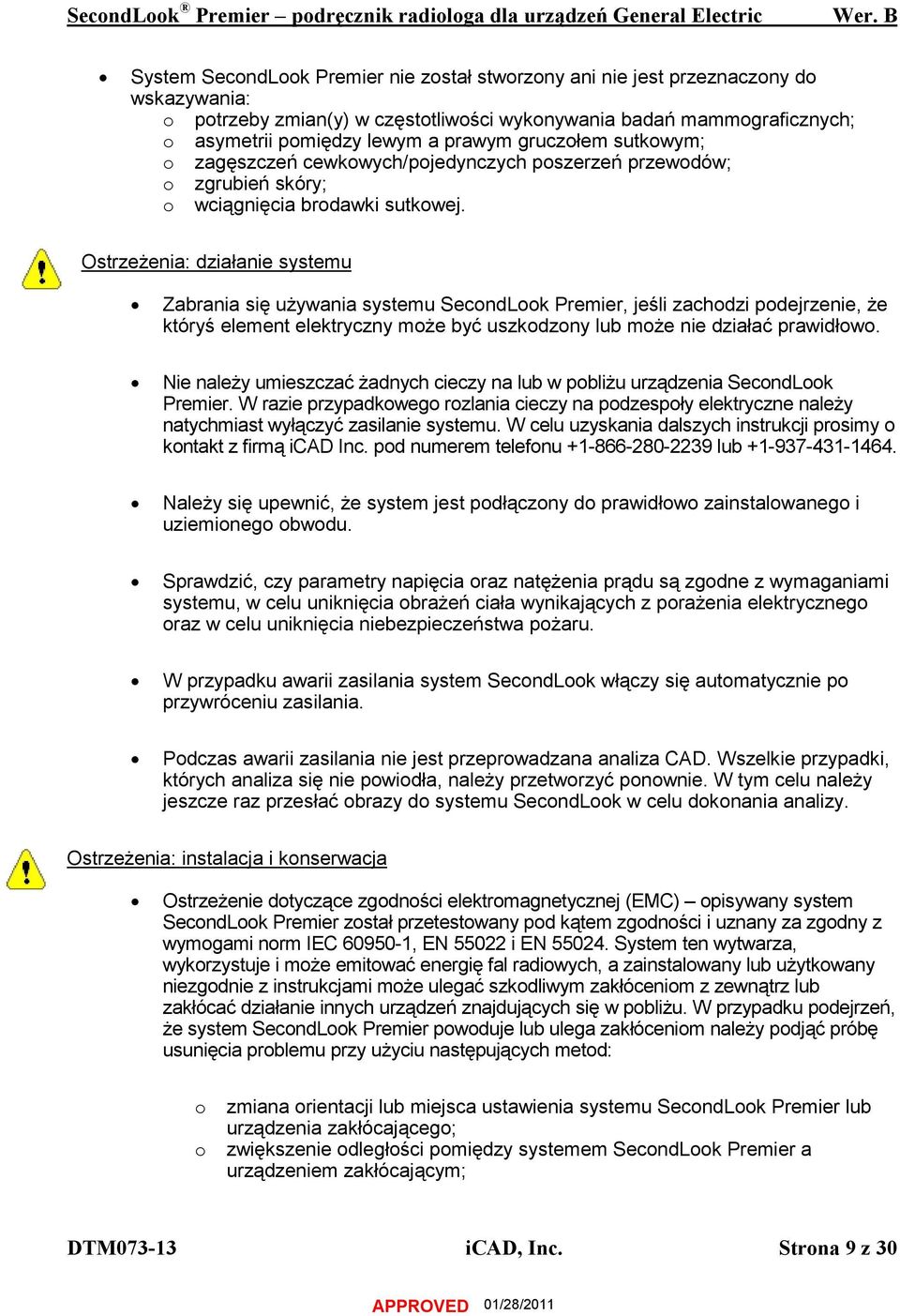 Ostrzeżenia: działanie systemu Zabrania się używania systemu SecondLook Premier, jeśli zachodzi podejrzenie, że któryś element elektryczny może być uszkodzony lub może nie działać prawidłowo.