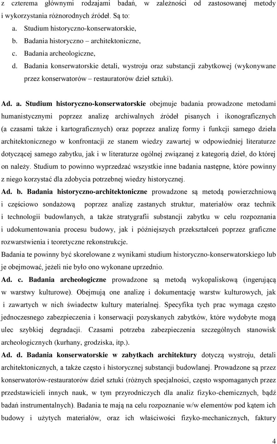 cheologiczne, d. Badania konserwatorskie detali, wystroju oraz substancji zabytkowej (wykonywane przez konserwatorów restauratorów dzieł sztuki). Ad. a.