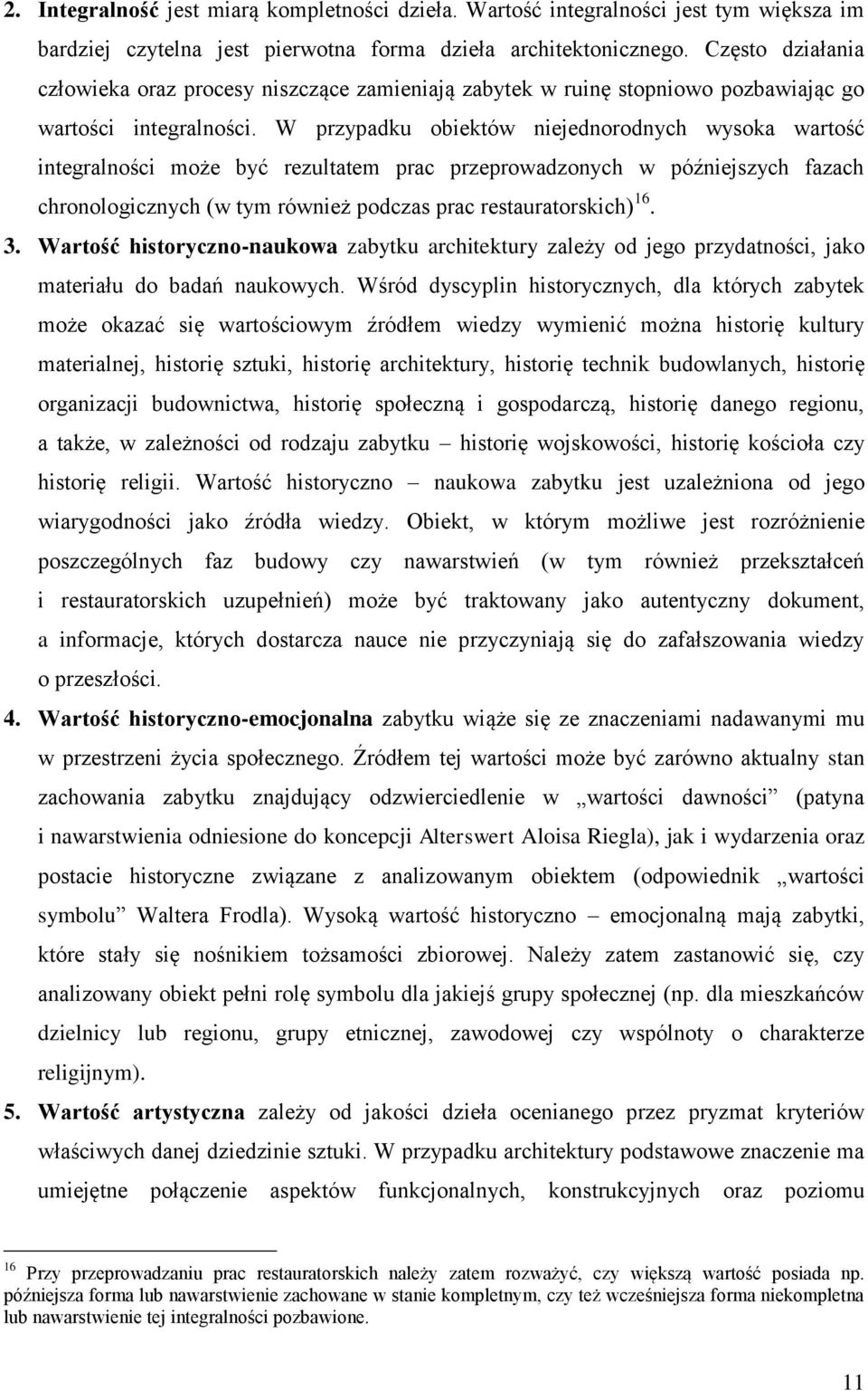 W przypadku obiektów niejednorodnych wysoka wartość integralności może być rezultatem prac przeprowadzonych w późniejszych fazach chronologicznych (w tym również podczas prac restauratorskich) 16. 3.