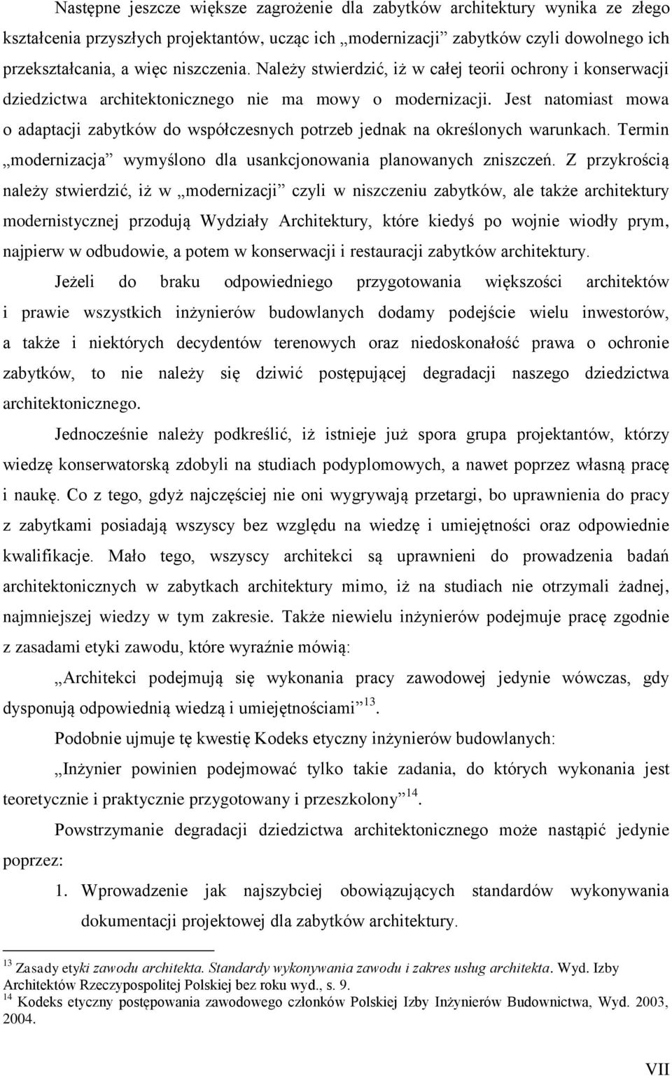 Jest natomiast mowa o adaptacji zabytków do współczesnych potrzeb jednak na określonych warunkach. Termin modernizacja wymyślono dla usankcjonowania planowanych zniszczeń.