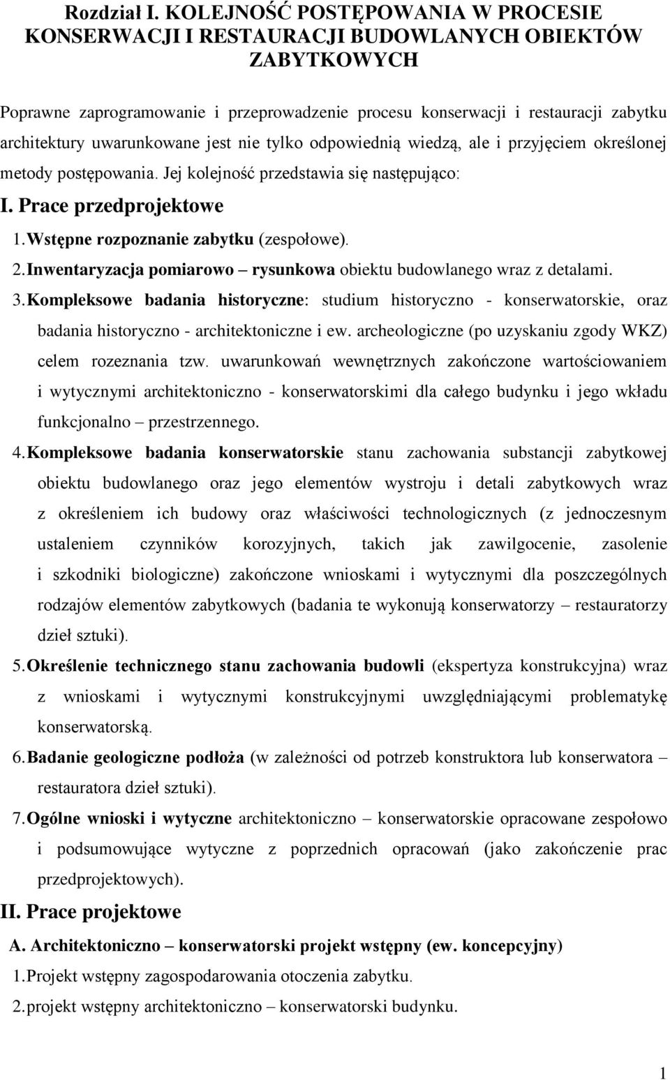 uwarunkowane jest nie tylko odpowiednią wiedzą, ale i przyjęciem określonej metody postępowania. Jej kolejność przedstawia się następująco: I. Prace przedprojektowe 1.