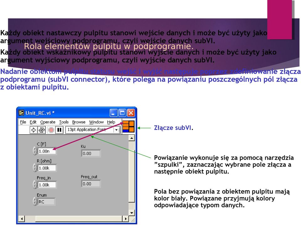 Nadanie obiektom pulpitu statusu wejść i wyjść następuje poprzez zdefiniowanie złącza podprogramu (subvi connector), które polega na powiązaniu poszczególnych pól złącza z obiektami