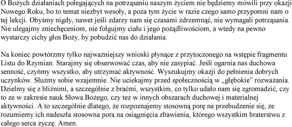 Nie ulegajmy zniechęceniom, nie folgujmy ciału i jego pożądliwościom, a wtedy na pewno wystarczy cichy głos Boży, by pobudzić nas do działania.