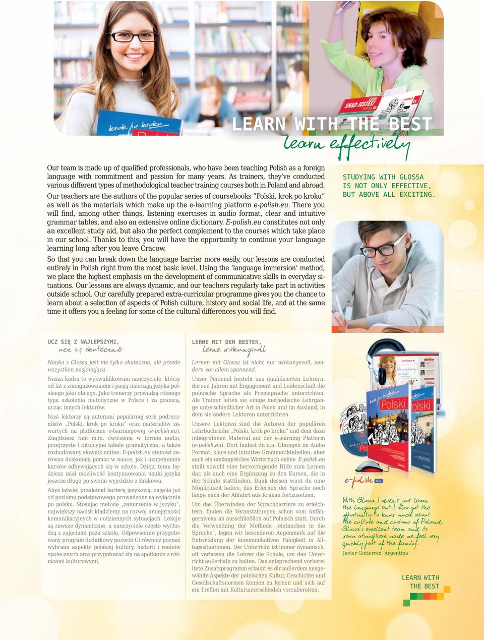 Our teachers are the authors of the popular series of coursebooks Polski, krok po kroku as well as the materials which make up the e-learning platform e-polish.eu.