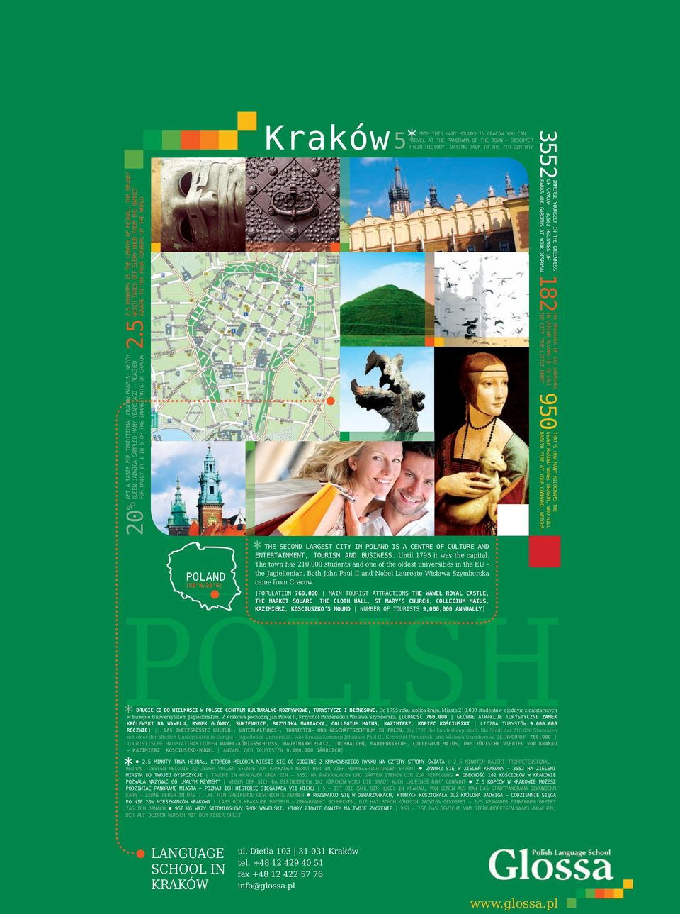 IN THE GREENNESS THE PRESENCE OF 182 CHURCHES OF CRACOW 3,552 HECTARES OF IN CRACOW ALLOWS US TO CALL PARKS AND GARDENS AT YOUR DISPOSAL182 THE CITY THE LITTLE ROME 950 POLISH * DRUGIE CO DO