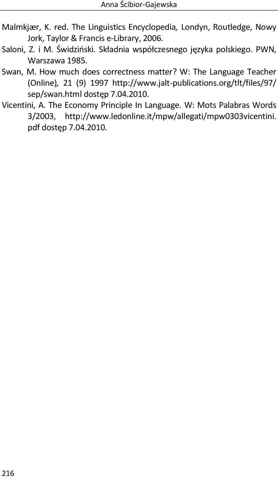 W: The Language Teacher (Online), 21 (9) 1997 http://www.jalt-publications.org/tlt/files/97/ sep/swan.html dostęp 7.04.2010. Vicentini, A.