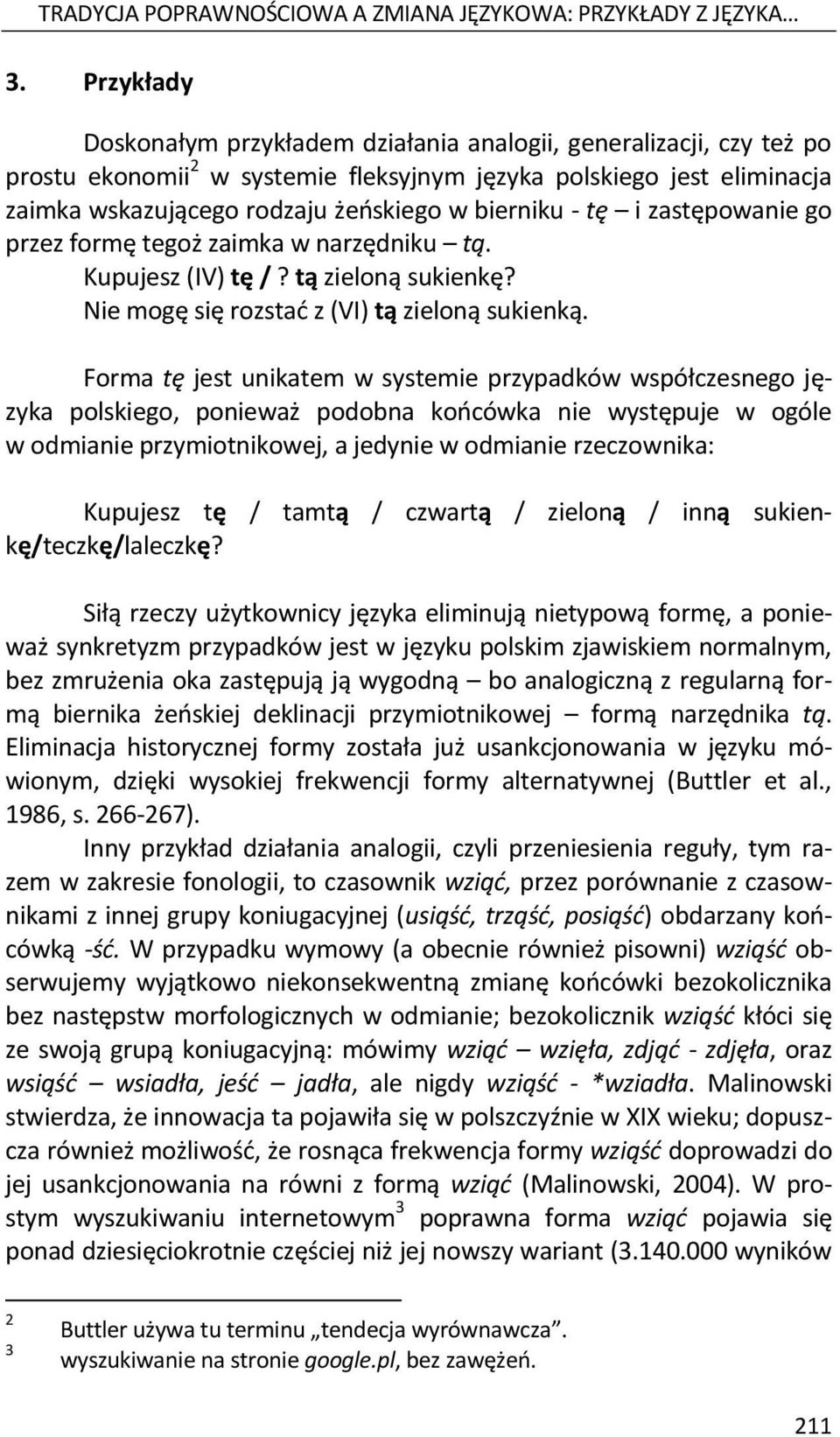 - tę i zastępowanie go przez formę tegoż zaimka w narzędniku tą. Kupujesz (IV) tę /? tą zieloną sukienkę? Nie mogę się rozstać z (VI) tą zieloną sukienką.