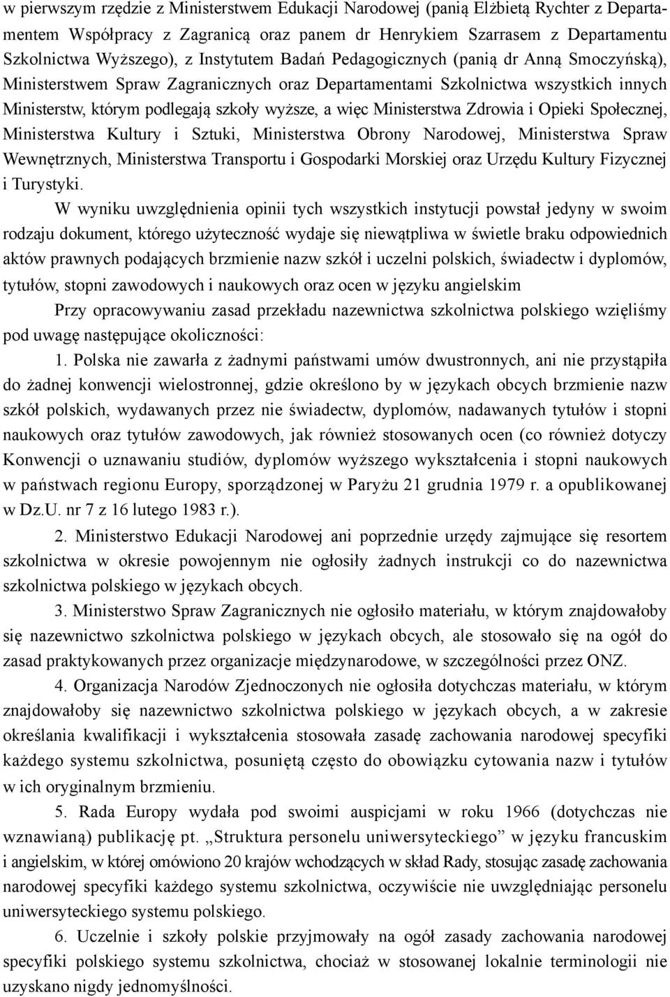 Ministerstwa Zdrowia i Opieki Społecznej, Ministerstwa Kultury i Sztuki, Ministerstwa Obrony Narodowej, Ministerstwa Spraw Wewnętrznych, Ministerstwa Transportu i Gospodarki Morskiej oraz Urzędu