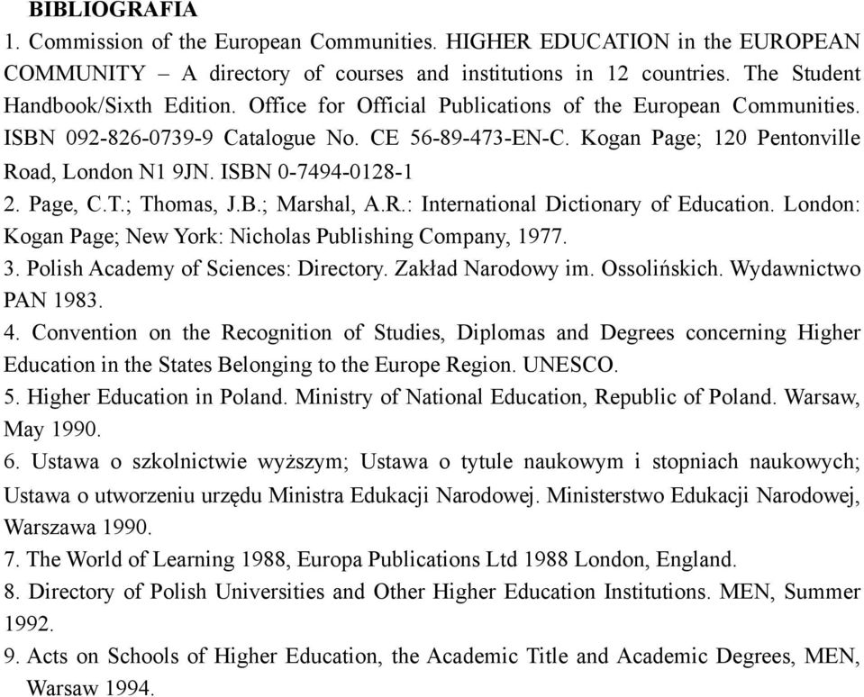 ; Thomas, J.B.; Marshal, A.R.: International Dictionary of Education. London: Kogan Page; New York: Nicholas Publishing Company, 1977. 3. Polish Academy of Sciences: Directory. Zakład Narodowy im.