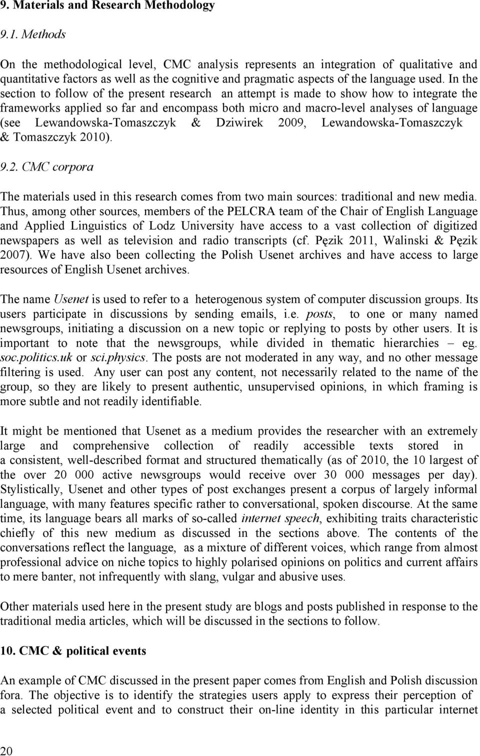 In the section to follow of the present research an attempt is made to show how to integrate the frameworks applied so far and encompass both micro and macro-level analyses of language (see