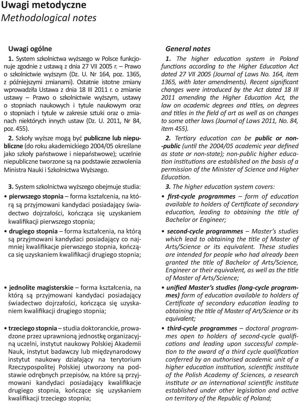 The higher education system in Poland o szkolnictwie wyższym (Dz. U. Nr 164, poz. 1365, dated 27 VII 2005 (Journal of Laws No. 164, item z późniejszymi zmianami).