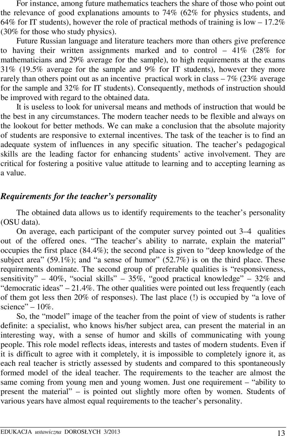 Future Russian language and literature teachers more than others give preference to having their written assignments marked and to control 41% (28% for mathematicians and 29% average for the sample),