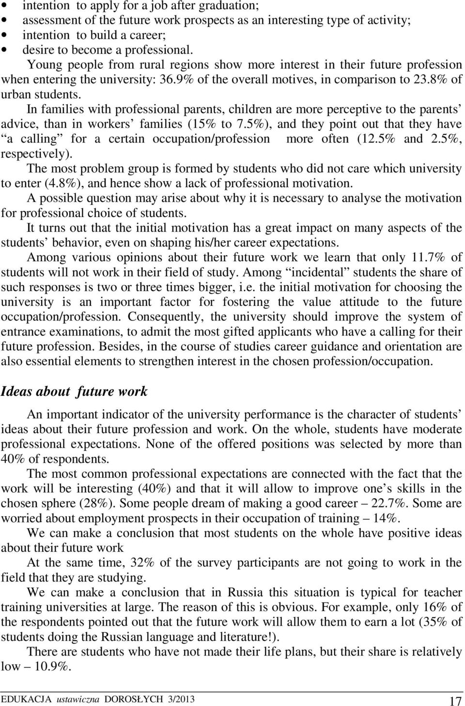 In families with professional parents, children are more perceptive to the parents advice, than in workers families (15% to 7.