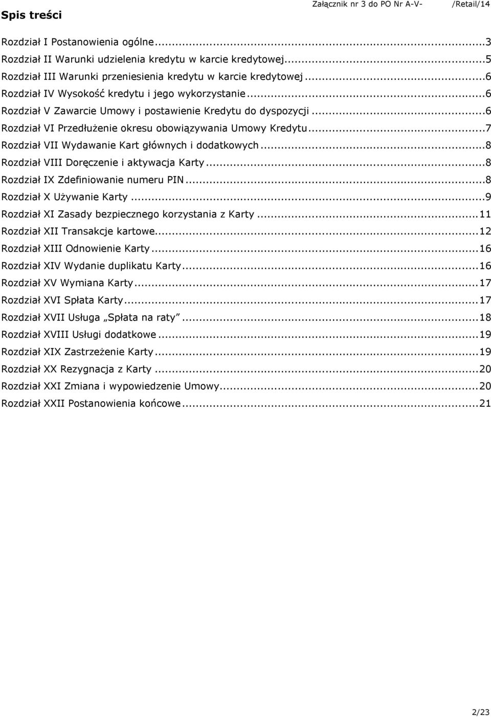 ..6 Rozdział VI Przedłużenie okresu obowiązywania Umowy Kredytu...7 Rozdział VII Wydawanie Kart głównych i dodatkowych...8 Rozdział VIII Doręczenie i aktywacja Karty.