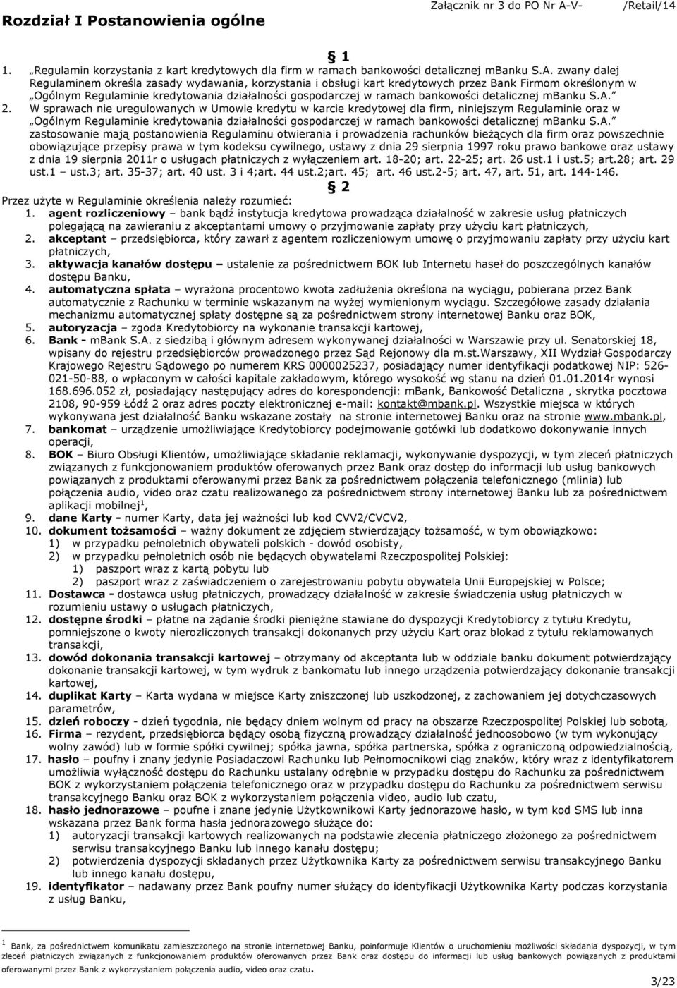 zwany dalej Regulaminem określa zasady wydawania, korzystania i obsługi kart kredytowych przez Bank Firmom określonym w Ogólnym Regulaminie kredytowania działalności gospodarczej w ramach bankowości