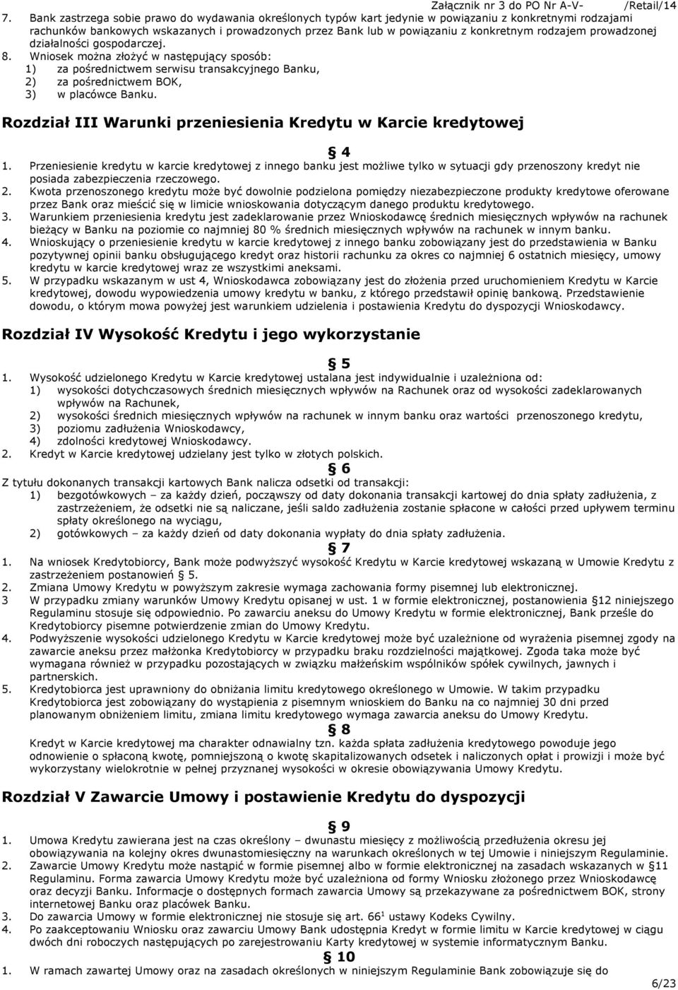 rodzajem prowadzonej działalności gospodarczej. 8. Wniosek można złożyć w następujący sposób: 1) za pośrednictwem serwisu transakcyjnego Banku, 2) za pośrednictwem BOK, 3) w placówce Banku.