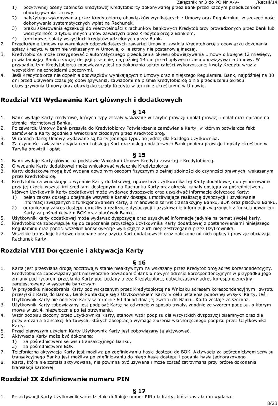 Kredytobiorcy prowadzonych przez Bank lub wierzytelności z tytułu innych umów zawartych przez Kredytobiorcę z Bankiem, 4) terminowej spłaty wszystkich kredytów udzielonych przez Bank. 2.