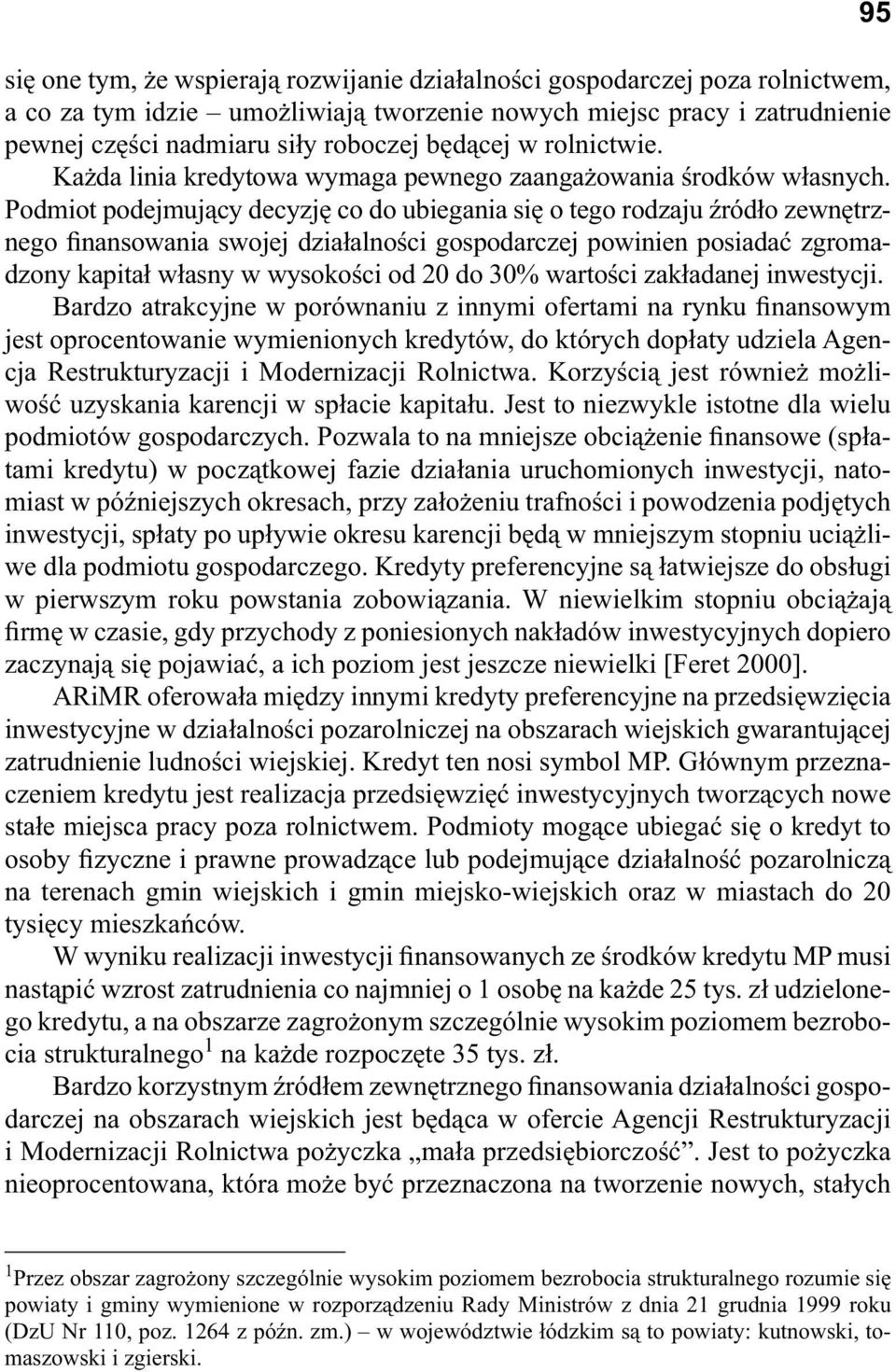 Podmiot podejmuj cy decyzj co do ubiegania si o tego rodzaju ród o zewn trznego nansowania swojej dzia alno ci gospodarczej powinien posiada zgromadzony kapita w asny w wysoko ci od 20 do 30% warto