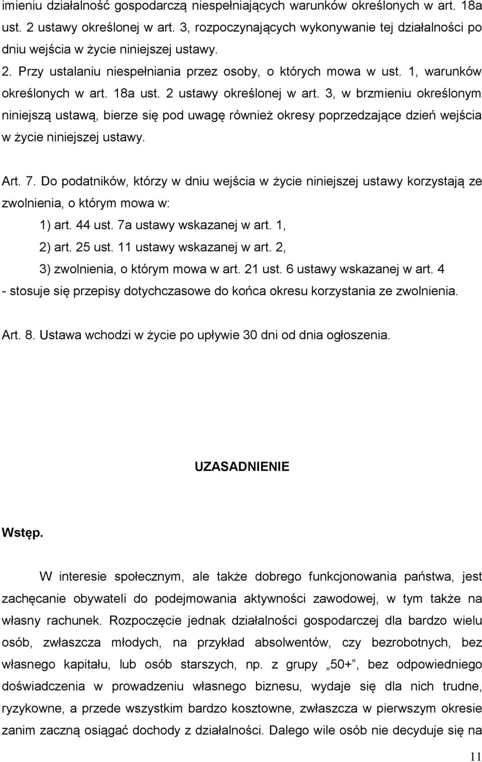 2 ustawy określonej w art. 3, w brzmieniu określonym niniejszą ustawą, bierze się pod uwagę również okresy poprzedzające dzień wejścia w życie niniejszej ustawy. Art. 7.