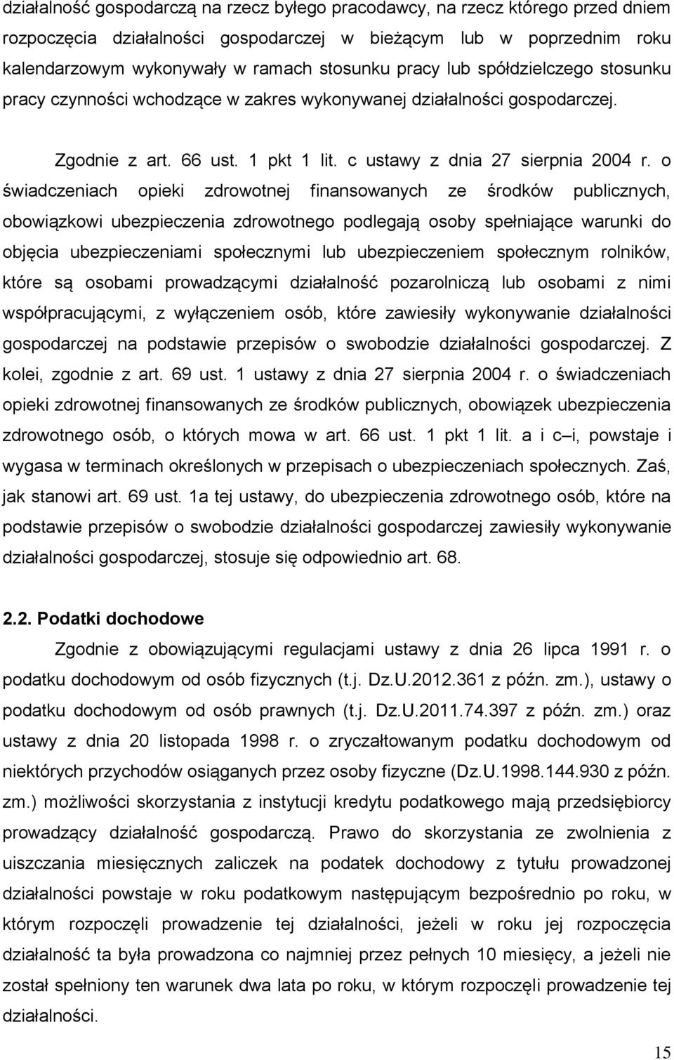 o świadczeniach opieki zdrowotnej finansowanych ze środków publicznych, obowiązkowi ubezpieczenia zdrowotnego podlegają osoby spełniające warunki do objęcia ubezpieczeniami społecznymi lub