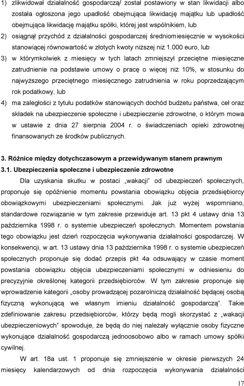 000 euro, lub 3) w którymkolwiek z miesięcy w tych latach zmniejszył przeciętne miesięczne zatrudnienie na podstawie umowy o pracę o więcej niż 10%, w stosunku do najwyższego przeciętnego