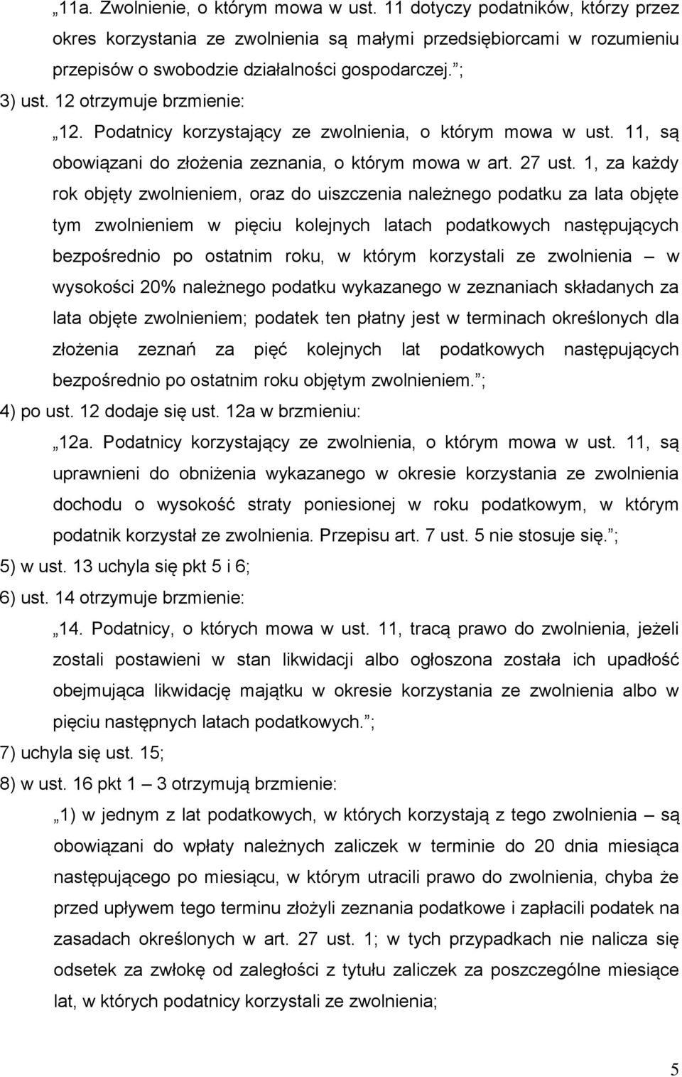 1, za każdy rok objęty zwolnieniem, oraz do uiszczenia należnego podatku za lata objęte tym zwolnieniem w pięciu kolejnych latach podatkowych następujących bezpośrednio po ostatnim roku, w którym