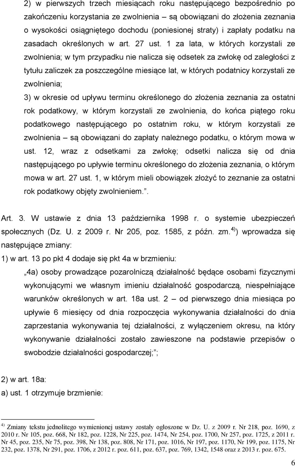 1 za lata, w których korzystali ze zwolnienia; w tym przypadku nie nalicza się odsetek za zwłokę od zaległości z tytułu zaliczek za poszczególne miesiące lat, w których podatnicy korzystali ze