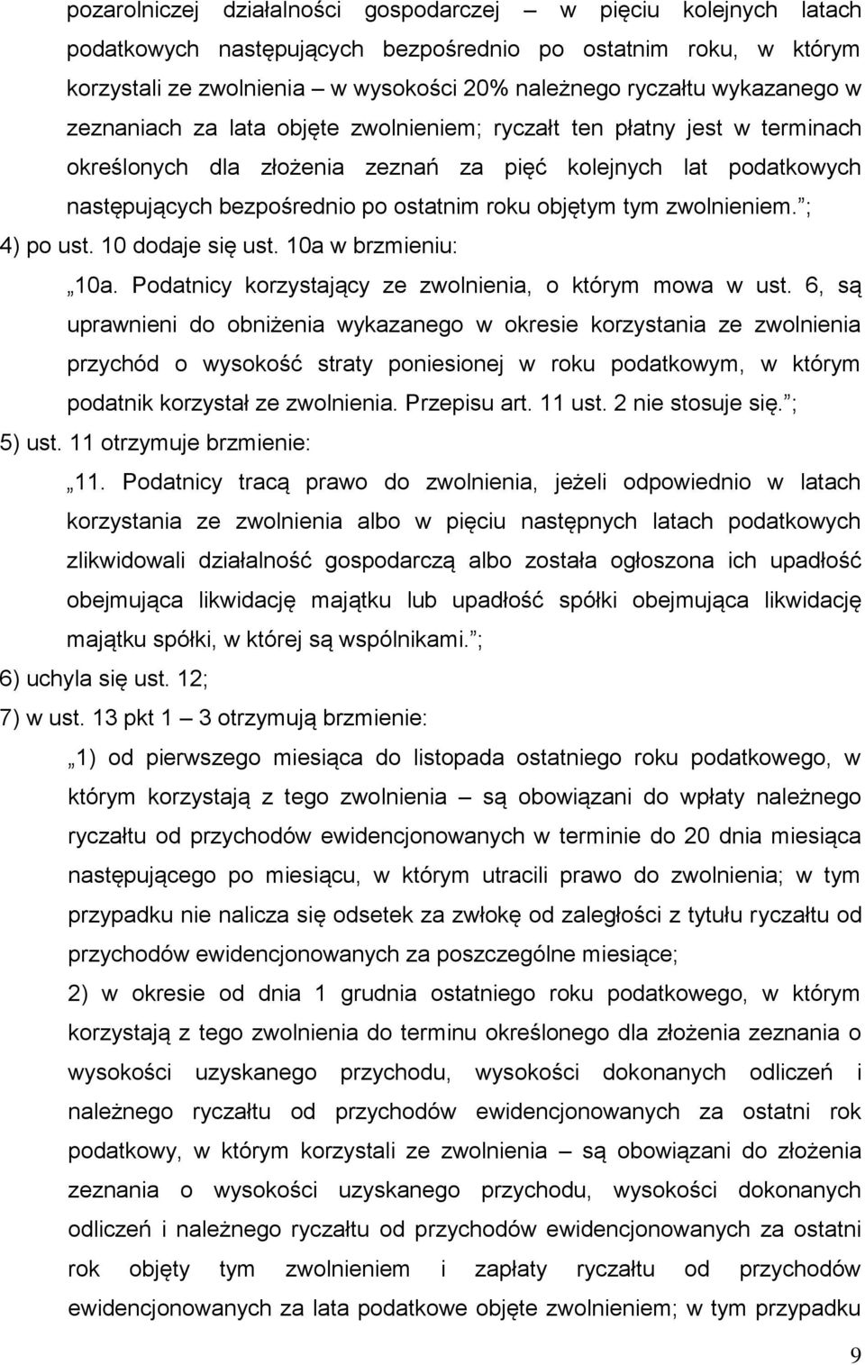 objętym tym zwolnieniem. ; 4) po ust. 10 dodaje się ust. 10a w brzmieniu: 10a. Podatnicy korzystający ze zwolnienia, o którym mowa w ust.