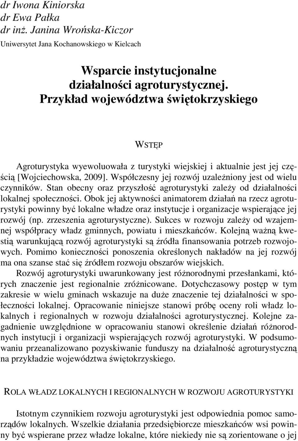Przykład województwa świętokrzyskiego WSTĘP Agroturystyka wyewoluowała z turystyki wiejskiej i aktualnie jest jej częścią [Wojciechowska, 2009].