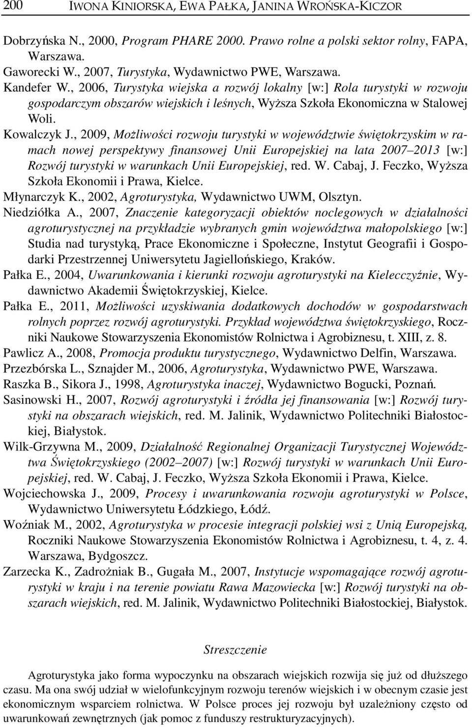 , 2006, Turystyka wiejska a rozwój lokalny [w:] Rola turystyki w rozwoju gospodarczym obszarów wiejskich i leśnych, Wyższa Szkoła Ekonomiczna w Stalowej Woli. Kowalczyk J.