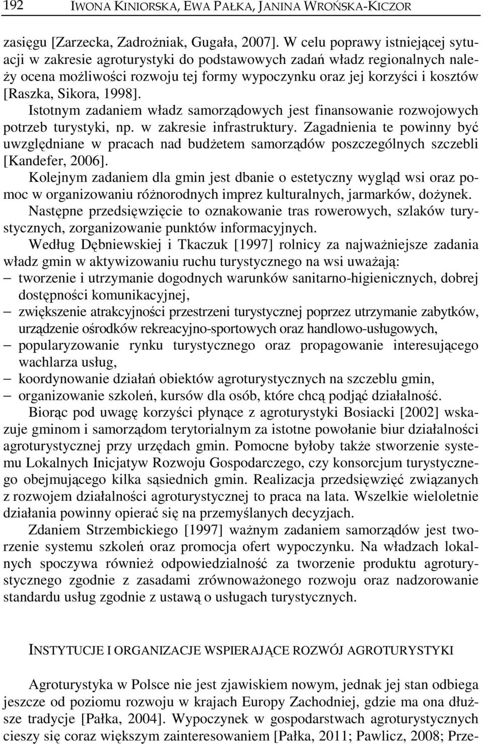 1998]. Istotnym zadaniem władz samorządowych jest finansowanie rozwojowych potrzeb turystyki, np. w zakresie infrastruktury.