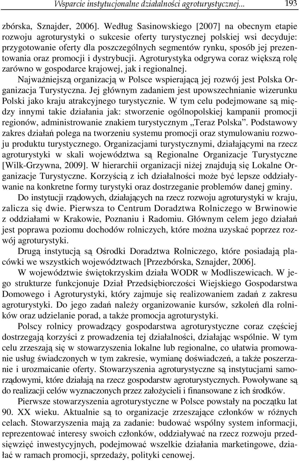 prezentowania oraz promocji i dystrybucji. Agroturystyka odgrywa coraz większą rolę zarówno w gospodarce krajowej, jak i regionalnej.