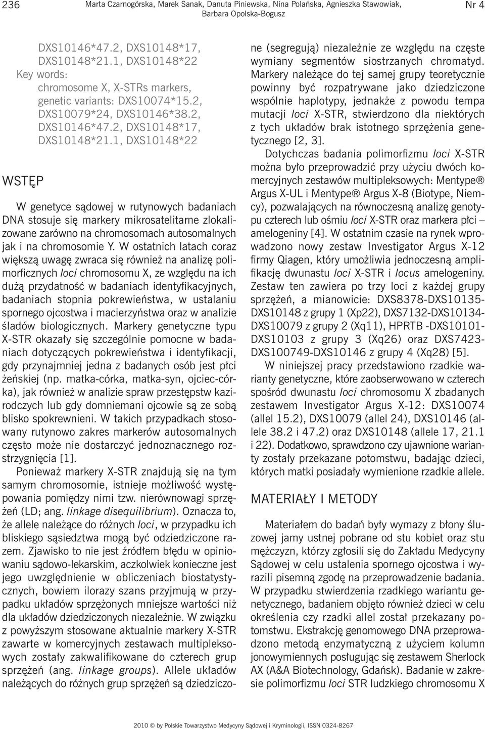 1, DXS10148*22 WSTĘP W genetyce sądowej w rutynowych badaniach DNA stosuje się markery mikrosatelitarne zlokalizowane zarówno na chromosomach autosomalnych jak i na chromosomie Y.