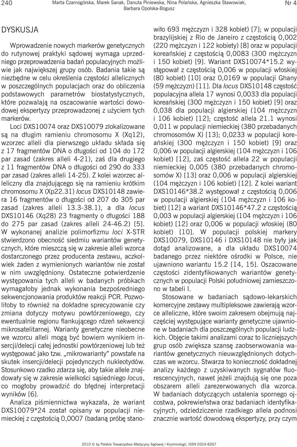 Badania takie są niezbędne w celu określenia częstości allelicznych w poszczególnych populacjach oraz do obliczenia podstawowych parametrów biostatystycznych, które pozwalają na oszacowanie wartości