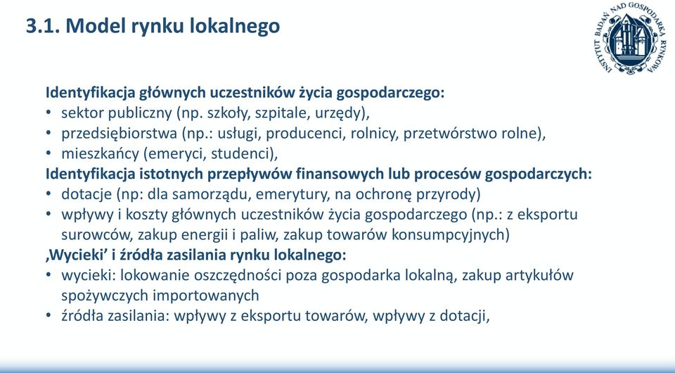 samorządu, emerytury, na ochronę przyrody) wpływy i koszty głównych uczestników życia gospodarczego (np.