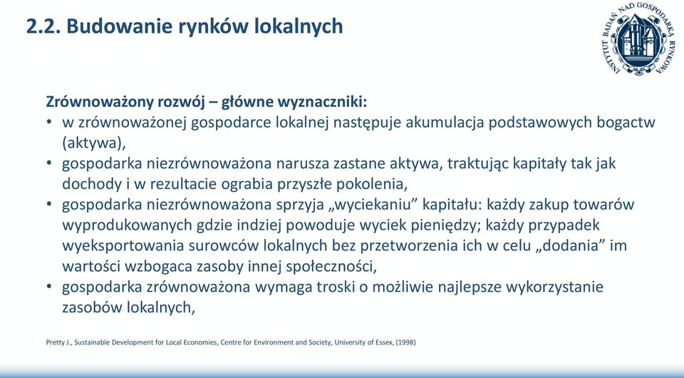 wyprodukowanych gdzie indziej powoduje wyciek pieniędzy; każdy przypadek wyeksportowania surowców lokalnych bez przetworzenia ich w celu dodania im wartości wzbogaca zasoby innej społeczności,