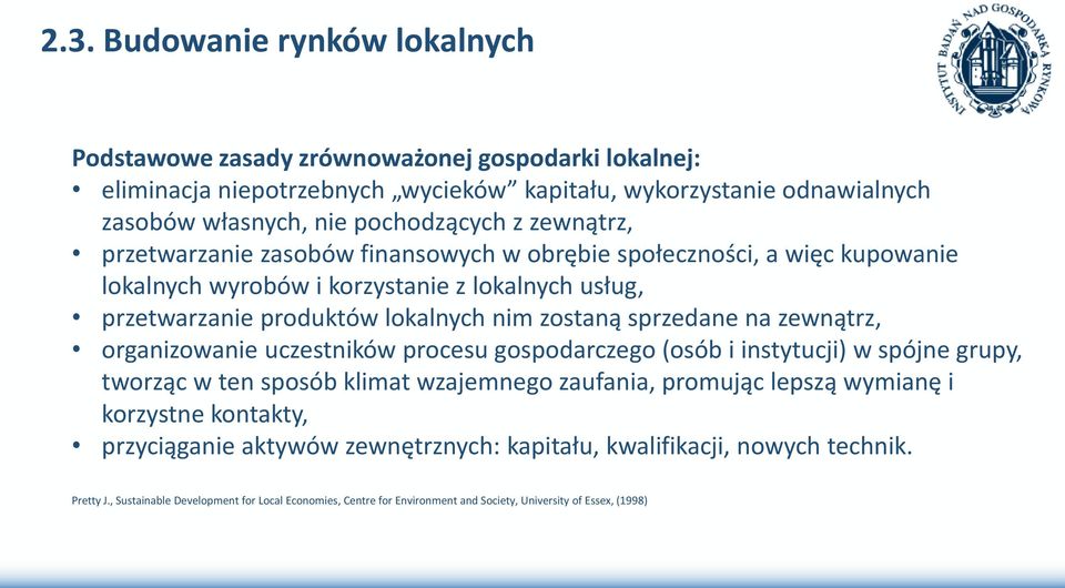 sprzedane na zewnątrz, organizowanie uczestników procesu gospodarczego (osób i instytucji) w spójne grupy, tworząc w ten sposób klimat wzajemnego zaufania, promując lepszą wymianę i korzystne