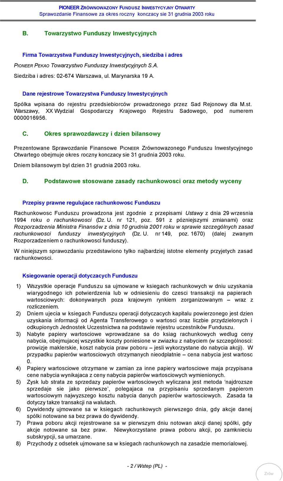 C. Okres sprawozdawczy i dzien bilansowy Prezentowane Sprawozdanie Finansowe PIONEER Zrównowazonego Funduszu Inwestycyjnego Otwartego obejmuje okres roczny konczacy sie 31 grudnia 2003 roku.