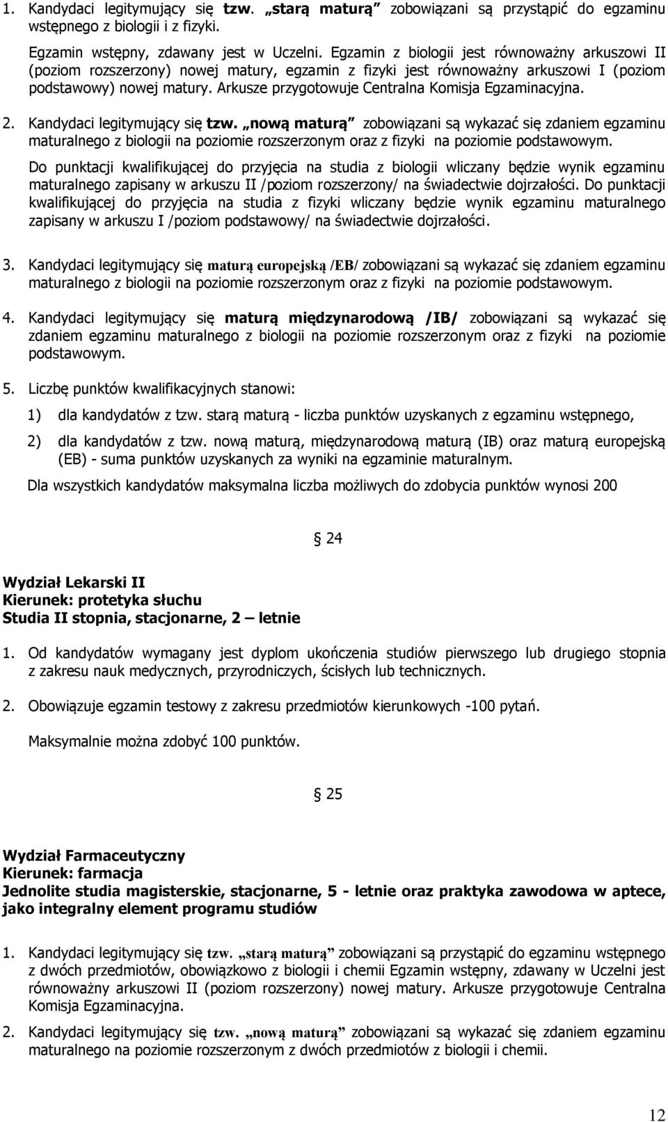 Arkusze przygotowuje Centralna Komisja Egzaminacyjna. maturalnego z biologii na rozszerzonym oraz z fizyki na podstawowym.