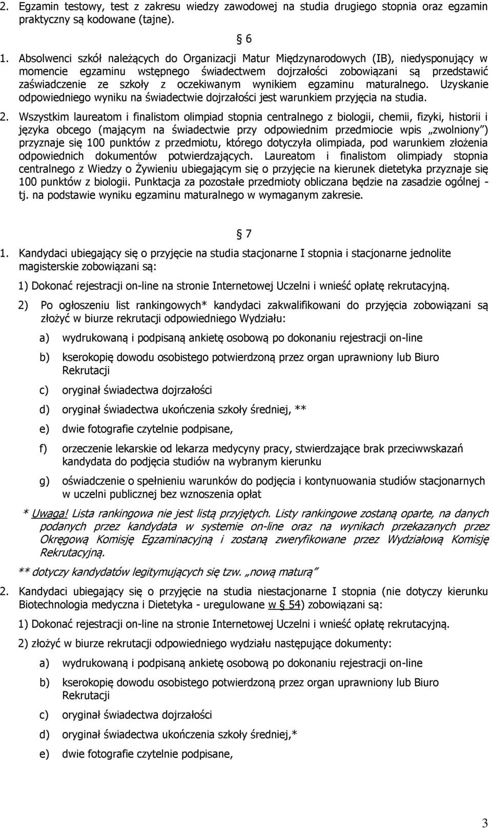 oczekiwanym wynikiem egzaminu maturalnego. Uzyskanie odpowiedniego wyniku na świadectwie dojrzałości jest warunkiem przyjęcia na studia. 2.