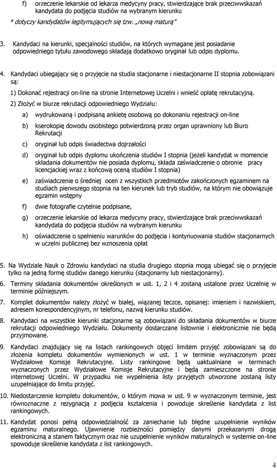 Kandydaci ubiegający się o przyjęcie na studia stacjonarne i niestacjonarne II stopnia zobowiązani są: 1) Dokonać rejestracji on-line na stronie Internetowej Uczelni i wnieść opłatę rekrutacyjną.