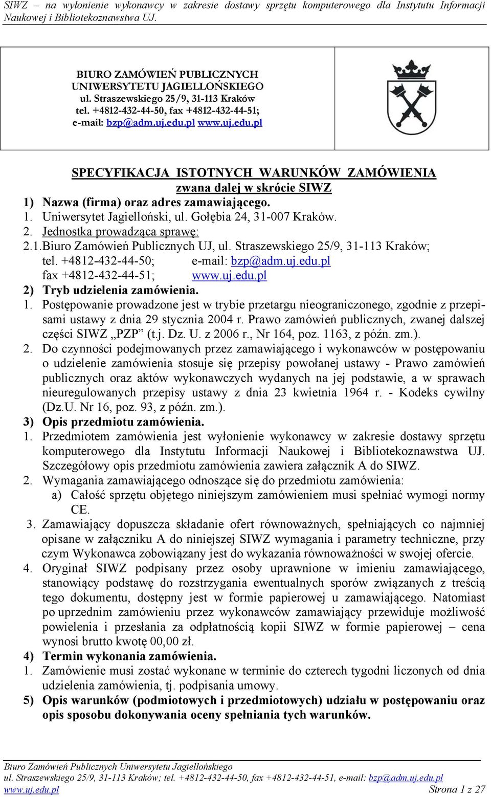 , 31-007 Kraków. 2. Jednostka prowadząca sprawę: 2.1.Biuro Zamówień Publicznych UJ, ul. Straszewskiego 25/9, 31-113 Kraków; tel. +4812-432-44-50; e-mail: bzp@adm.uj.edu.