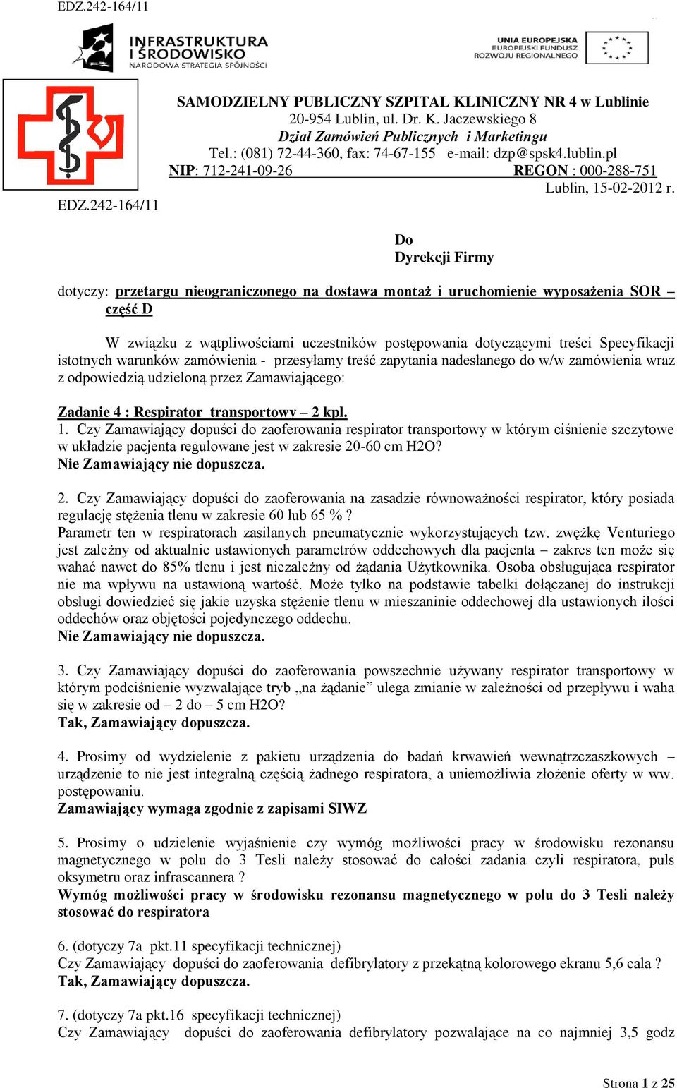 Do Dyrekcji Firmy dotyczy: przetargu nieograniczonego na dostawa montaż i uruchomienie wyposażenia SOR część D W związku z wątpliwościami uczestników postępowania dotyczącymi treści Specyfikacji