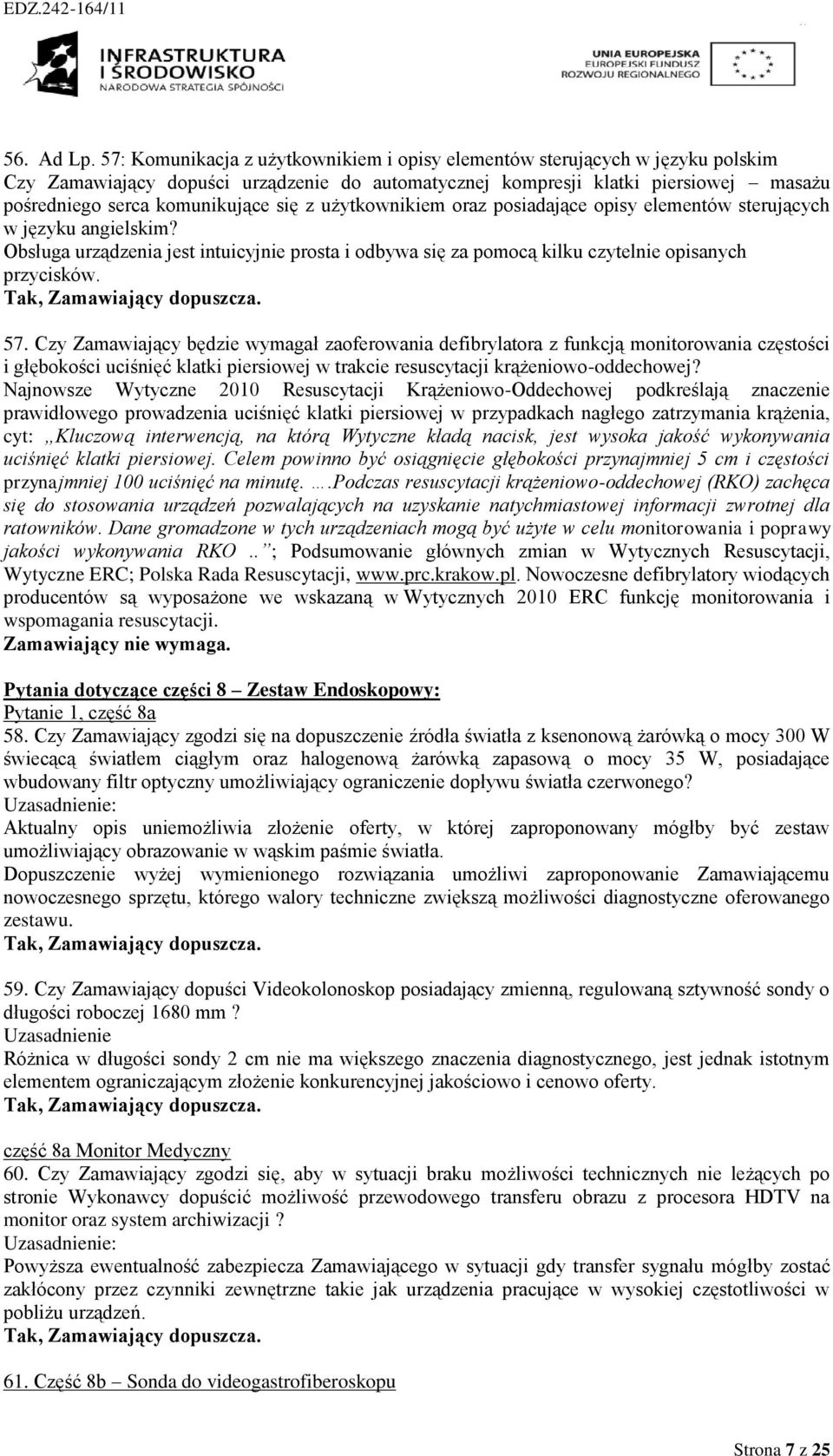 się z użytkownikiem oraz posiadające opisy elementów sterujących w języku angielskim? Obsługa urządzenia jest intuicyjnie prosta i odbywa się za pomocą kilku czytelnie opisanych przycisków. 57.