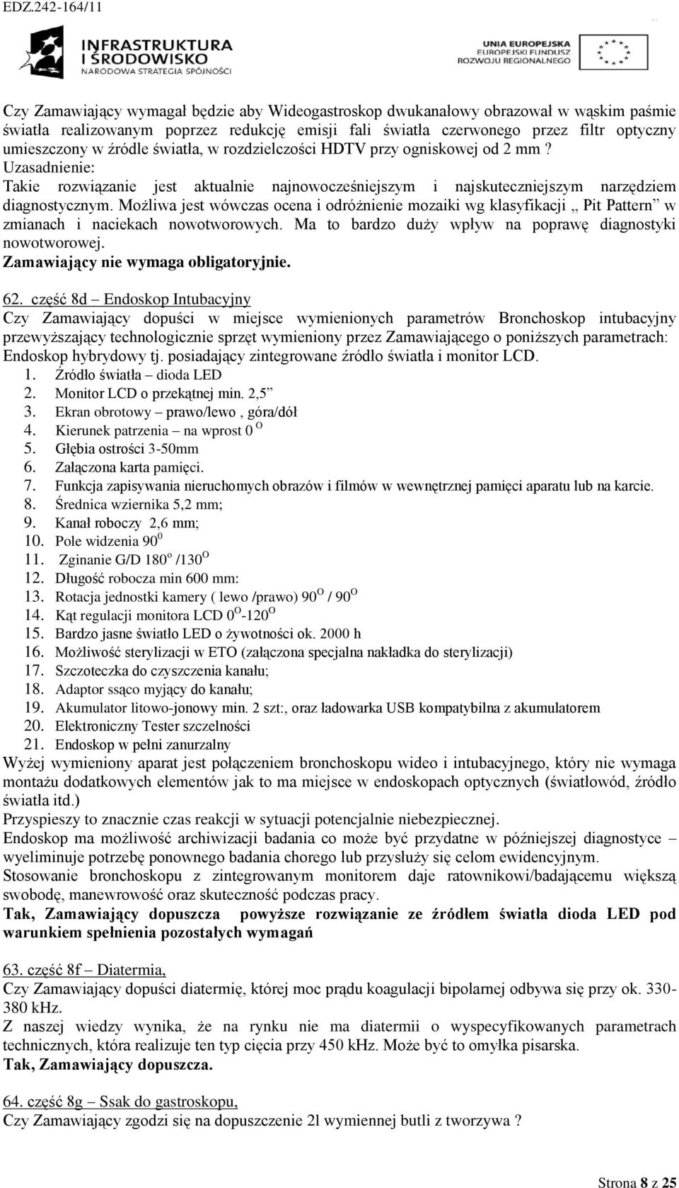 Możliwa jest wówczas ocena i odróżnienie mozaiki wg klasyfikacji Pit Pattern w zmianach i naciekach nowotworowych. Ma to bardzo duży wpływ na poprawę diagnostyki nowotworowej.