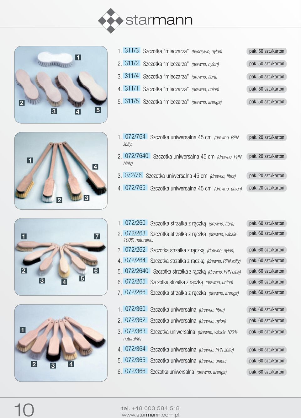 0 szt./karton. 07/765 Szczotka uniwersalna 5 cm (drewno, union) pak. 0 szt./karton. 07/60 Szczotka strzałka z rączką (drewno, fibra) 7. 07/6 Szczotka strzałka z rączką (drewno, włosie 00% naturalne).