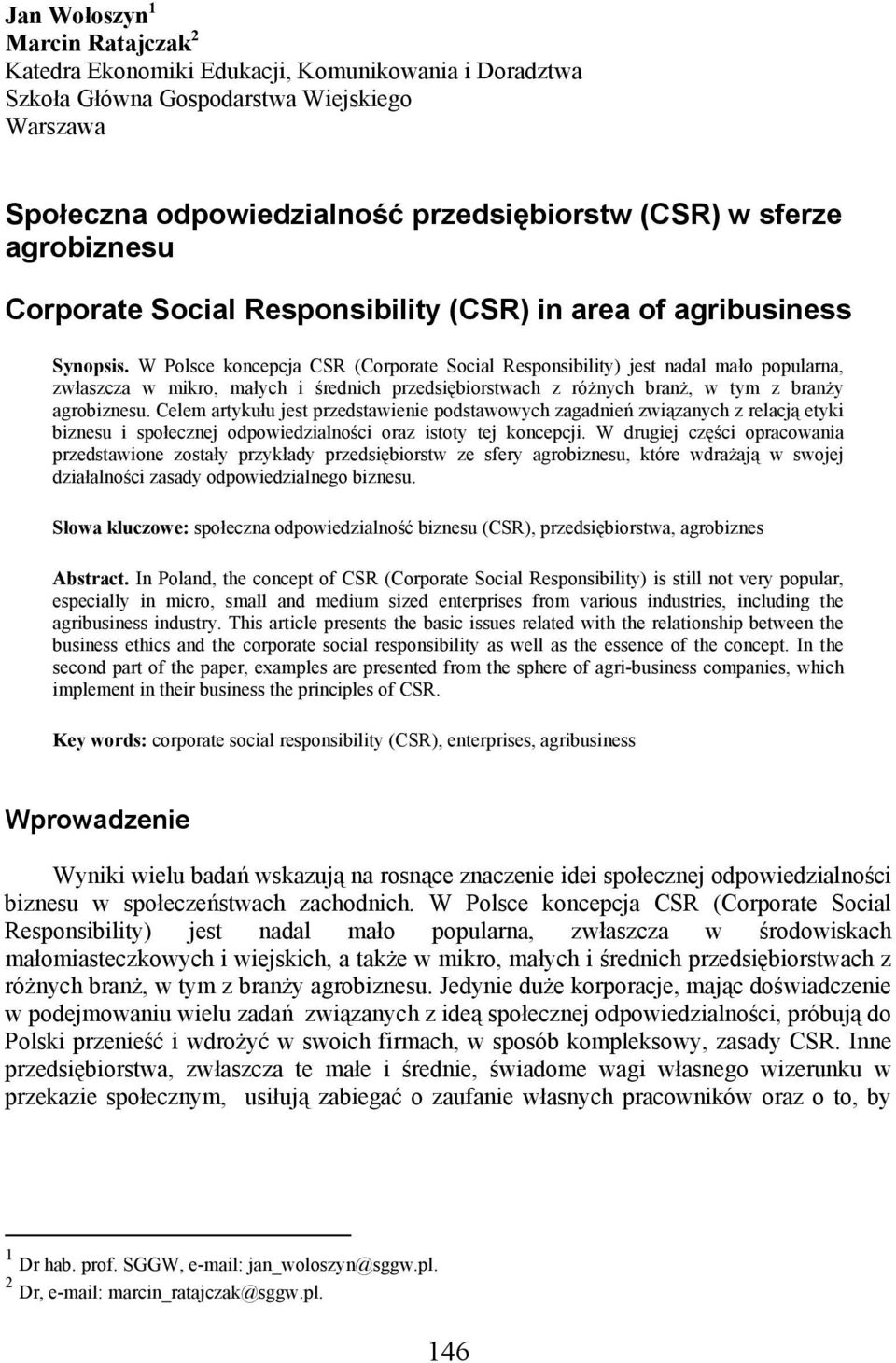 W Polsce koncepcja CSR (Corporate Social Responsibility) jest nadal mało popularna, zwłaszcza w mikro, małych i średnich przedsiębiorstwach z różnych branż, w tym z branży agrobiznesu.
