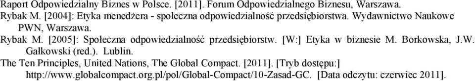 [2005]: Społeczna odpowiedzialność przedsiębiorstw. [W:] Etyka w biznesie M. Borkowska, J.W. Gałkowski (red.). Lublin.